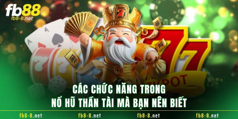 Các chức năng trong nổ hũ thần tài mà bạn nên biết