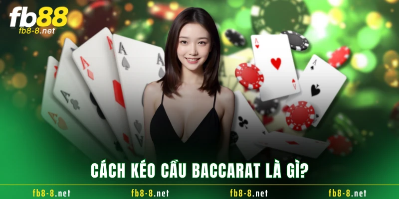 Cách kéo cầu baccarat là gì?