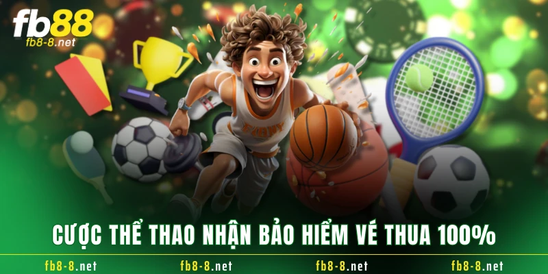 Cược thể thao nhận bảo hiểm vé thua 100%