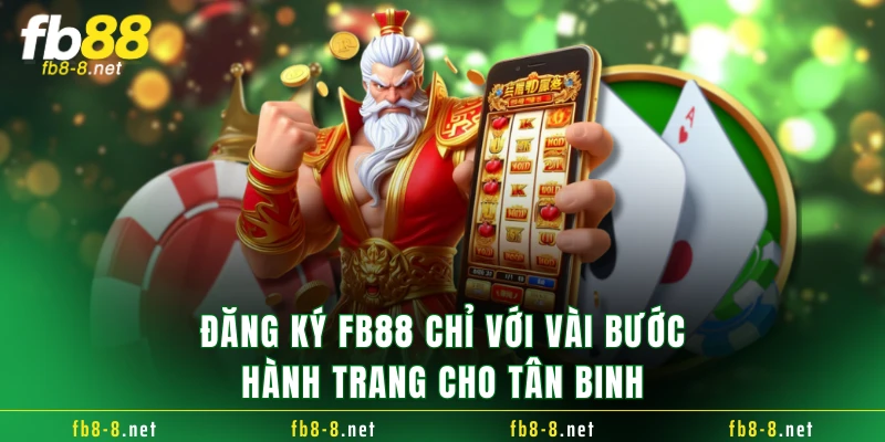 Đăng ký FB88 chỉ với vài bước - Hành trang cho tân binh