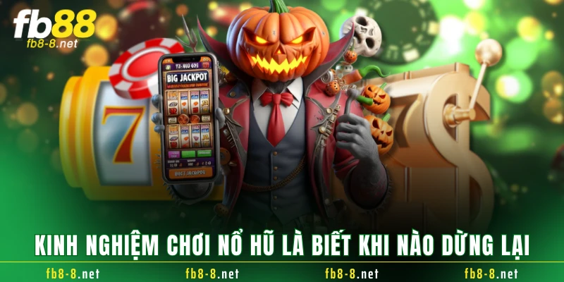 Kinh nghiệm chơi nổ hũ là biết khi nào dừng lại