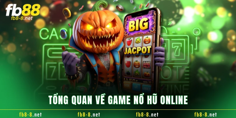 Tổng quan về game nổ hũ online